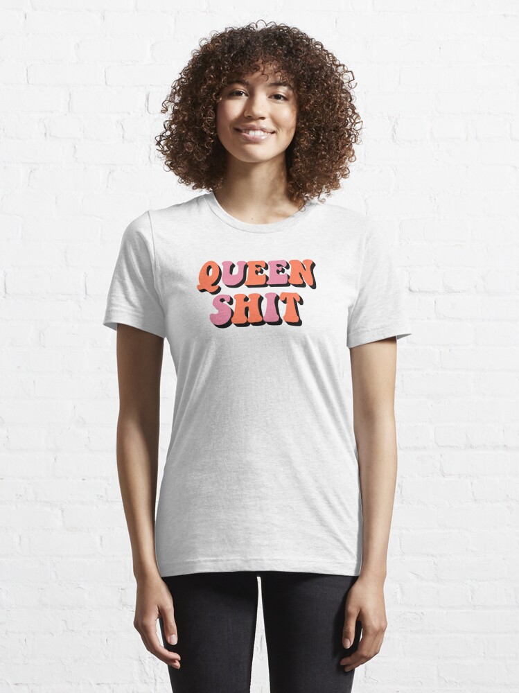 queen shit Essential T Shirt