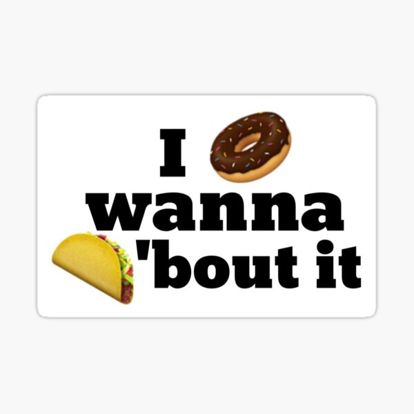 I donut wanna taco 'bout it (emoji) Sticker