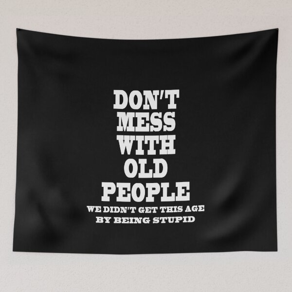 Item preview, Don't Mess With Old People We Didn't Get This Age By Being Stupid  designed and sold by majeed10.
