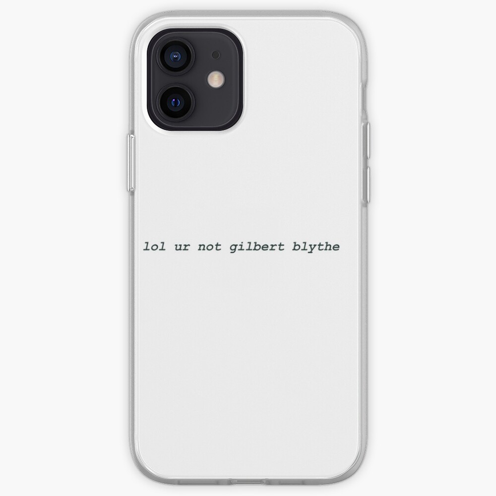 Lol Ur Not Gilbert Blythe Iphone Case Cover By Singingcow Redbubble
