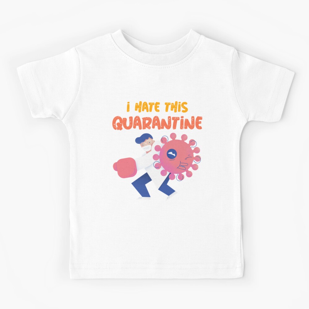 I Hate This Quarantine Funny Coronavirus Quote for People Under Lockdown Situation Kids T-Shirt