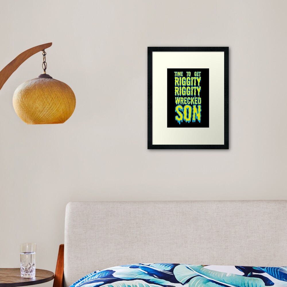 Time to Get Riggity Riggity Wrecked Son Framed Art Print