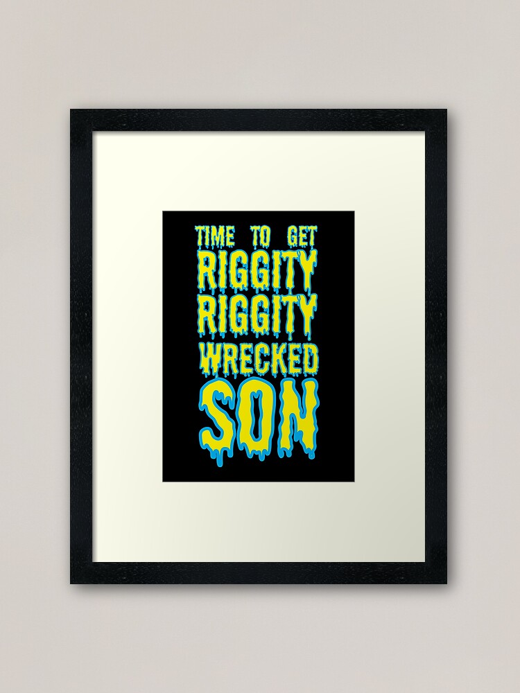 Alternate view of Time to Get Riggity Riggity Wrecked Son Framed Art Print