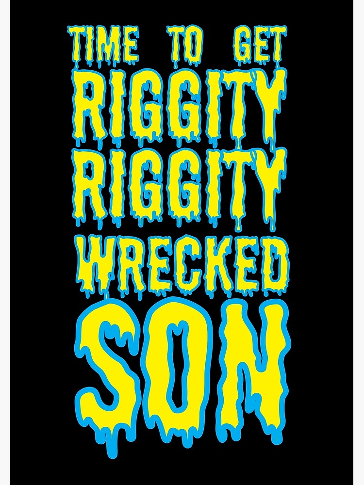 Time to Get Riggity Riggity Wrecked Son by haris0250