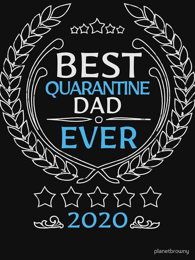 Best quarantine dad ever 2020 von planetbrowny