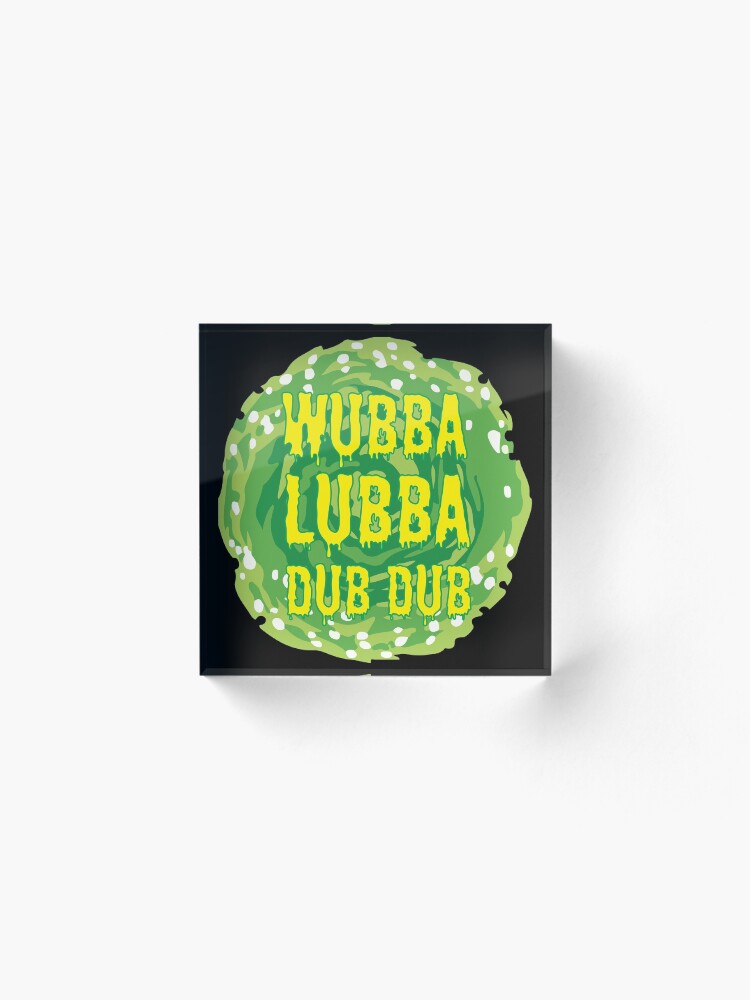 Alternate view of Wubba Lubba Dub Dub Acrylic Block