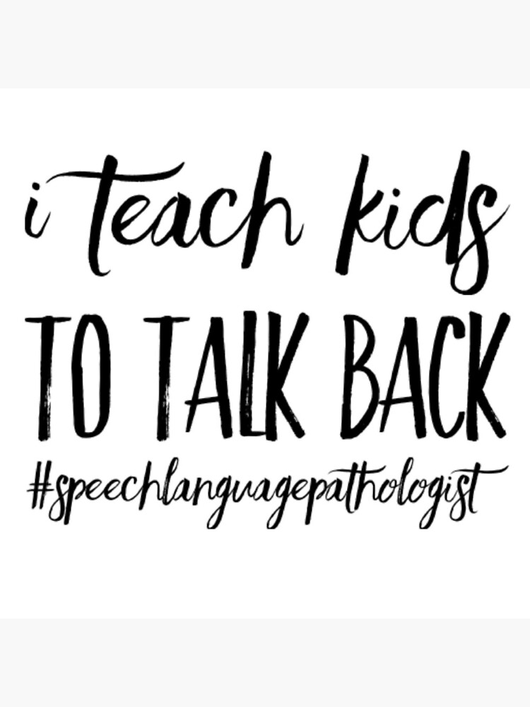 I Teach Kids To Talk Back, SLP, Speech Therapist