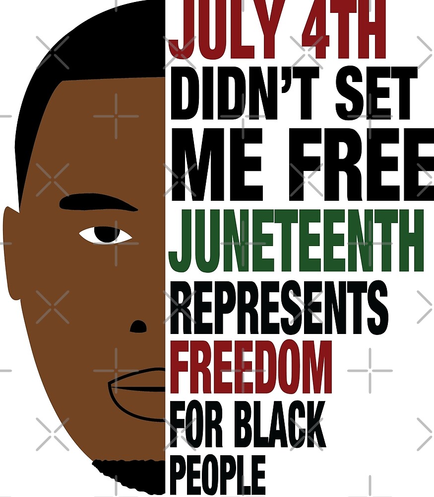 Download "Juneteenth Black Man July 4th Didn't Set Me Free" by ...