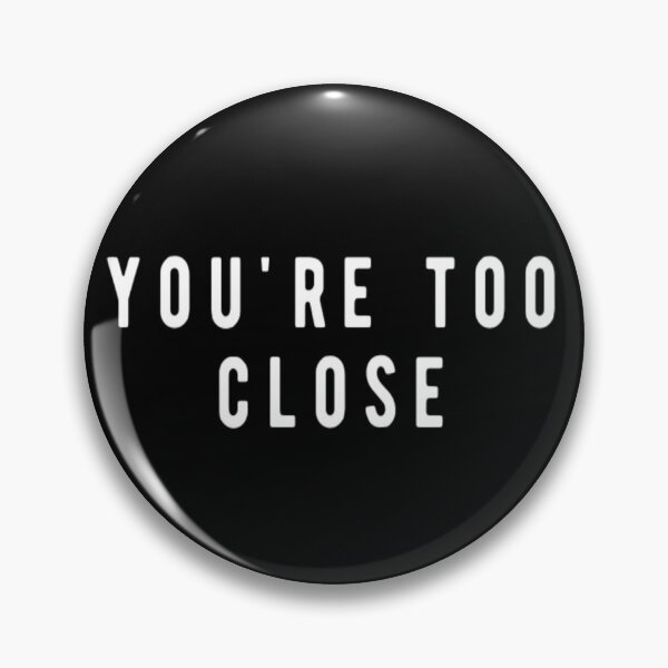 Item preview, You're Too Close designed and sold by CatMonkStudios.