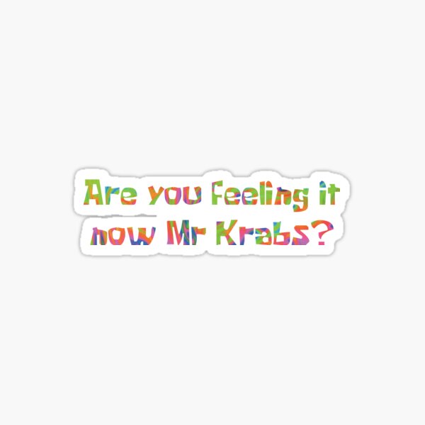 Are You Feeling It Now Mr Krabs Sticker For Sale By Moonrocks1 Redbubble