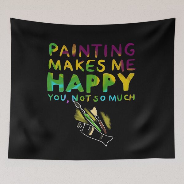 Item preview, Painting Makes Me Happy You Not So Much designed and sold by juniperdesign.