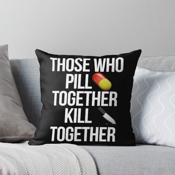 Item preview, Those who pill together kill  together designed and sold by xoashleyy.