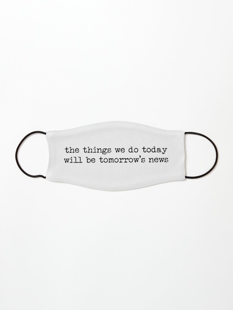 Newsies Quote Sticker The Things We Do Today Will Be Tomorrow S News Mask For Sale By Proudriff Redbubble