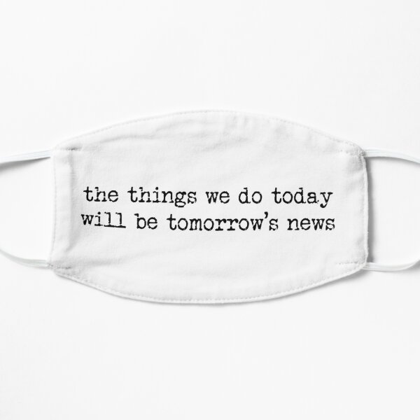 Newsies Quote Sticker - the things we do today will be tomorrow’s news Mask