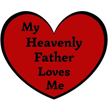 A red heart with the words My Heavenly Father loves me even if my  biological father does not in black Sticker for Sale by AnnaBBS