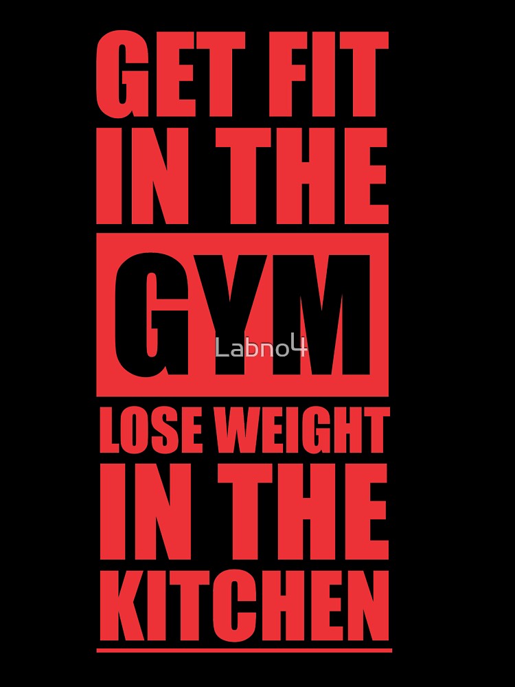 Get Fit In The Gym Lose Weight In The Kitchen Inspirational Gym