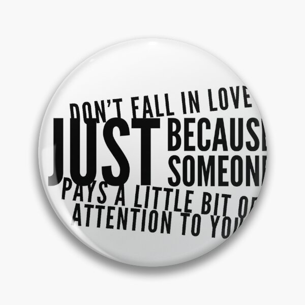Item preview, Don't fall in love just because someone pays a little bit of attention to you. designed and sold by allarts2016.