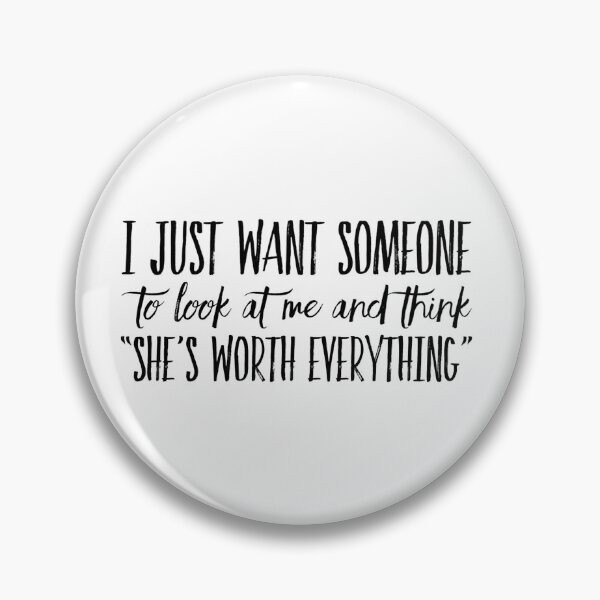 Item preview, I just want someone to look at me and think "she's worth everything" designed and sold by allarts2016.