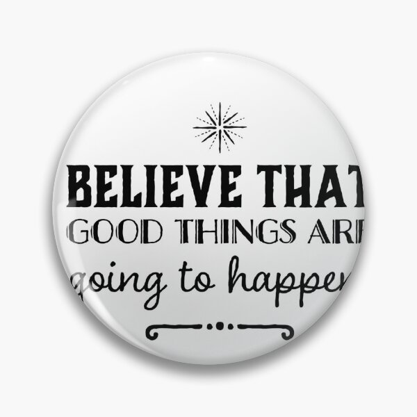 Item preview, Believe that good things are going to happen. designed and sold by allarts2016.