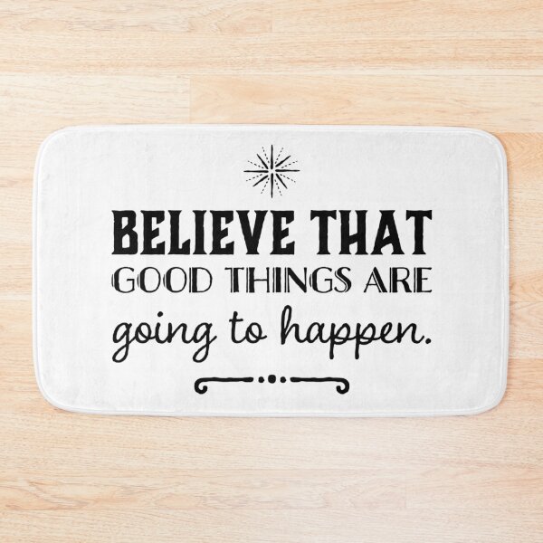 Item preview, Believe that good things are going to happen. designed and sold by allarts2016.