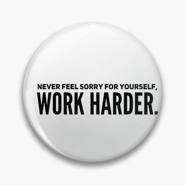 Item preview, Never fell sorry for yourself. Work Harder. designed and sold by allarts2016.