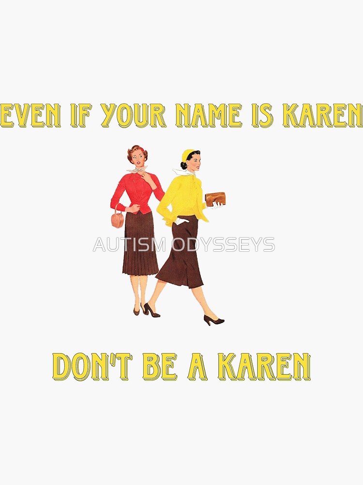 "EVEN IF YOUR NAME IS KAREN DON’T BE A KAREN" Sticker by Flifo20 Redbubble