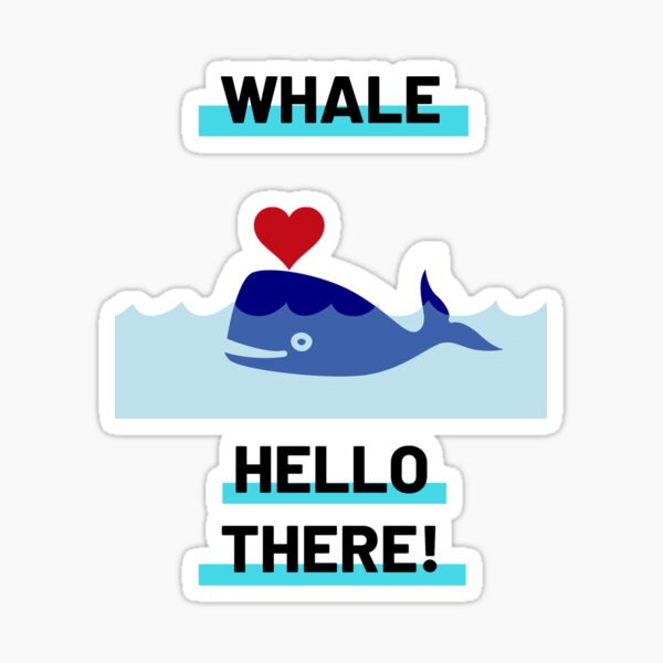 funny design "WHALE, HELLO THERE!" Sticker