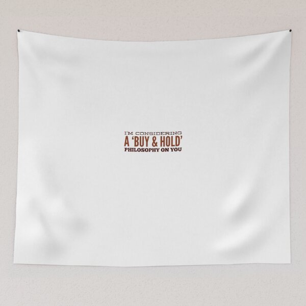 Item preview, I'm Considering A 'Buy & Hold' Philosophy On You designed and sold by OfferHeat.