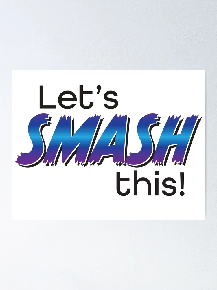 What is the meaning of Let's smash ? - Question about English (US)