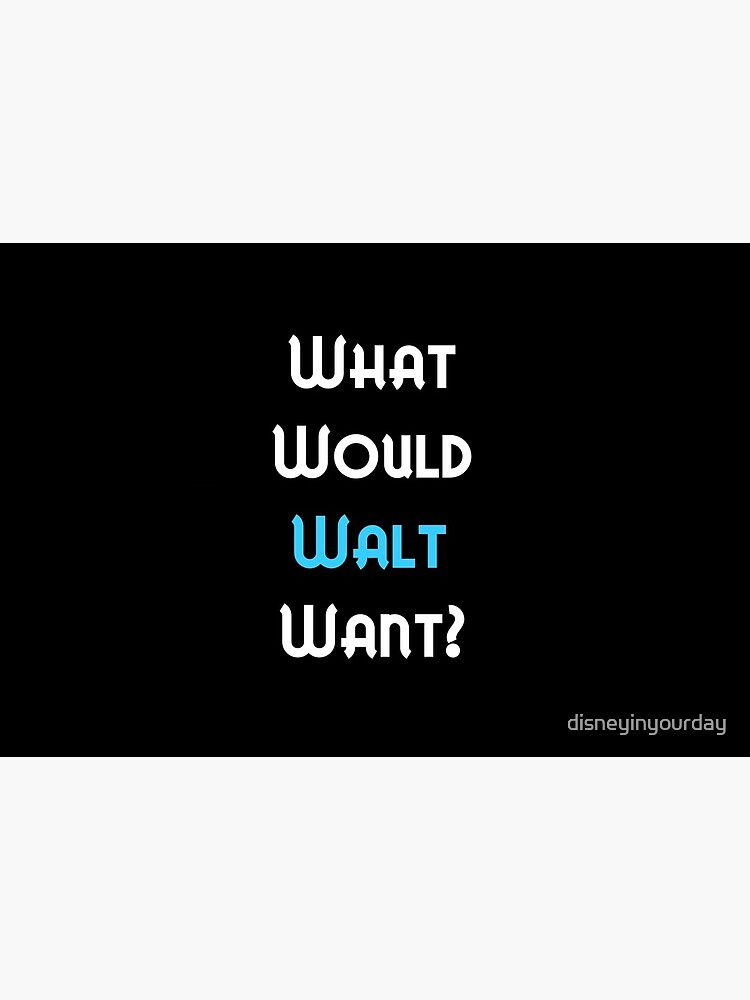 What would Walt Want? by disneyinyourday