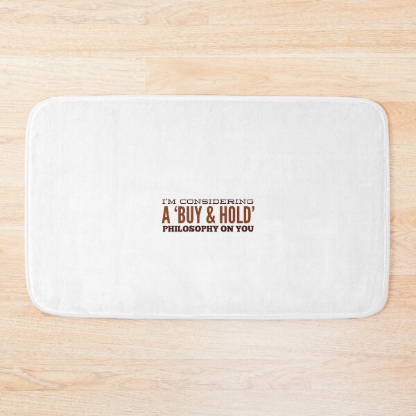 Item preview, I'm Considering A 'Buy & Hold' Philosophy On You designed and sold by OfferHeat.