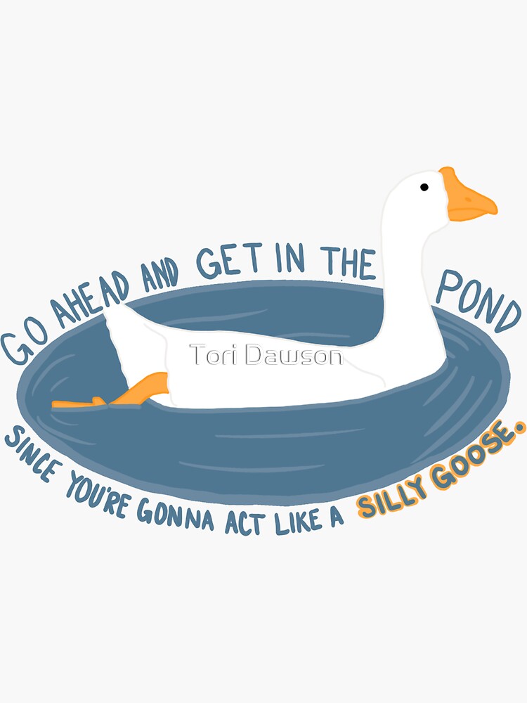 Get In The Pond You Silly Goose Sticker For Sale By Torid367 Redbubble