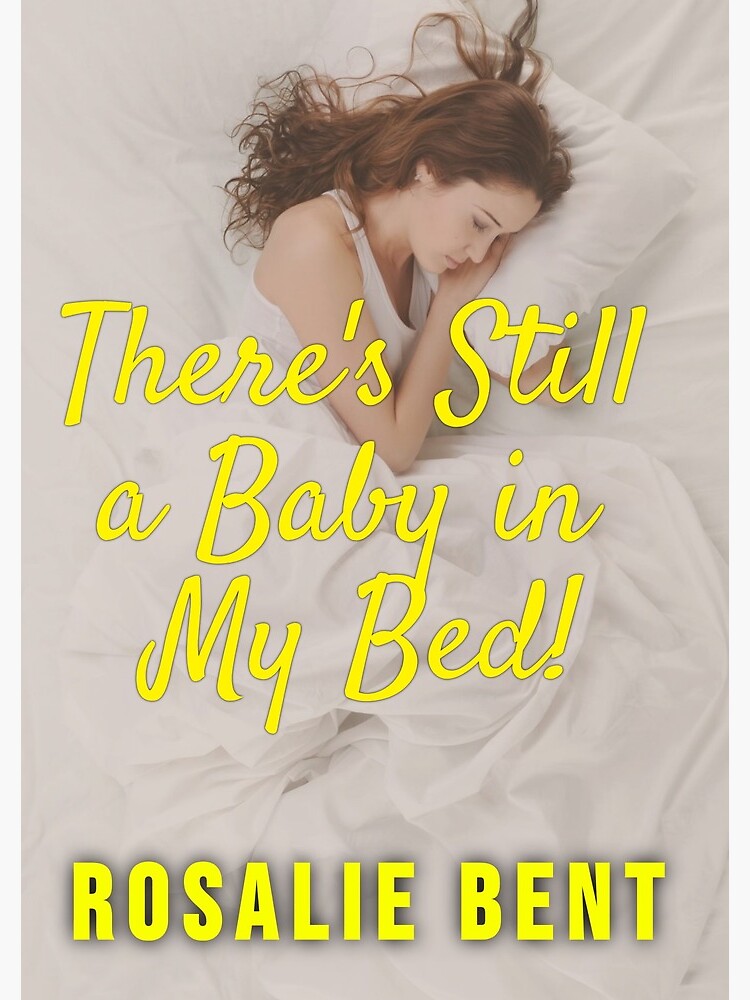 There's Still A Baby In My Bed! by RosalieBent