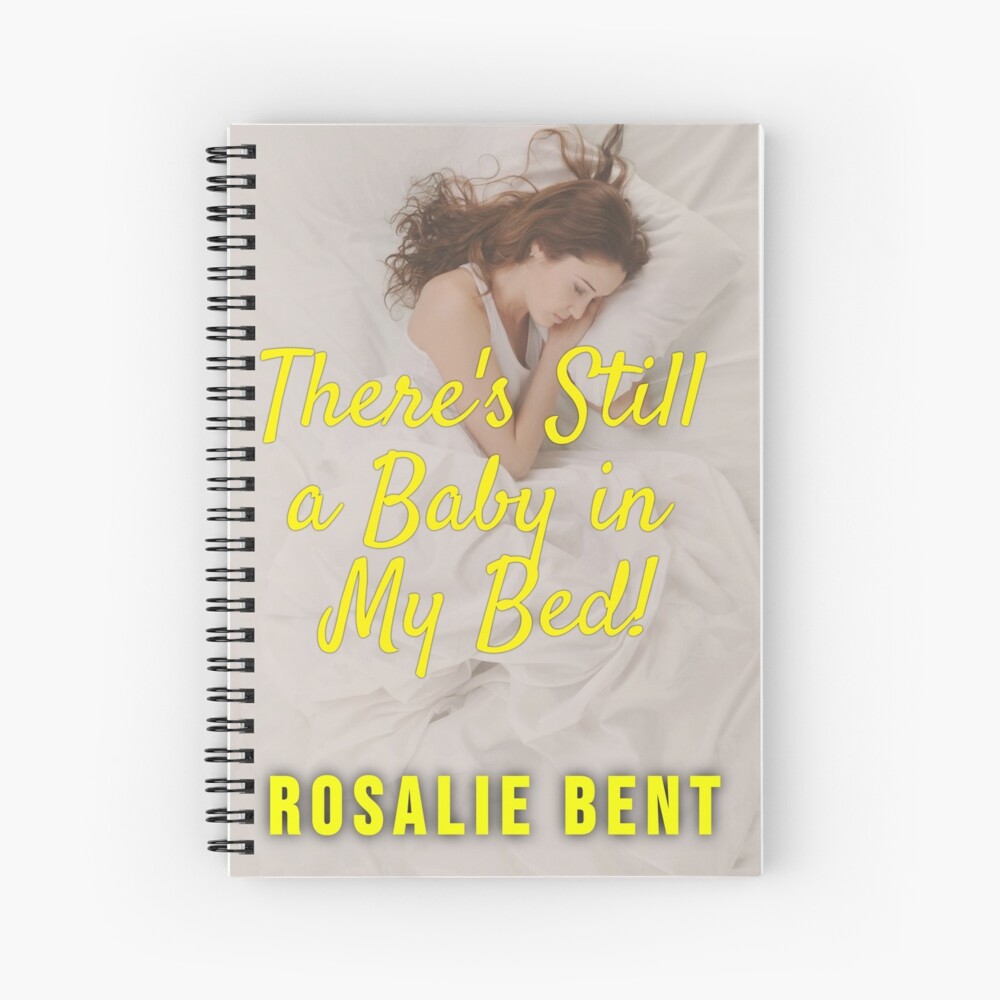 There's Still A Baby In My Bed! Spiral Notebook