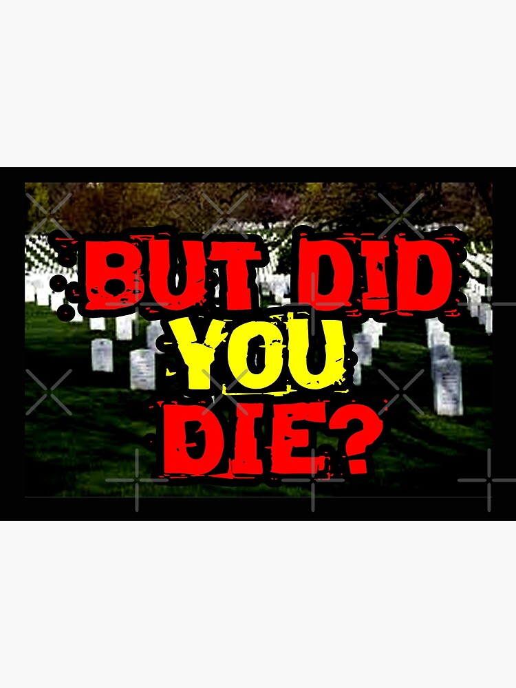 But did you die? design by Mbranco
