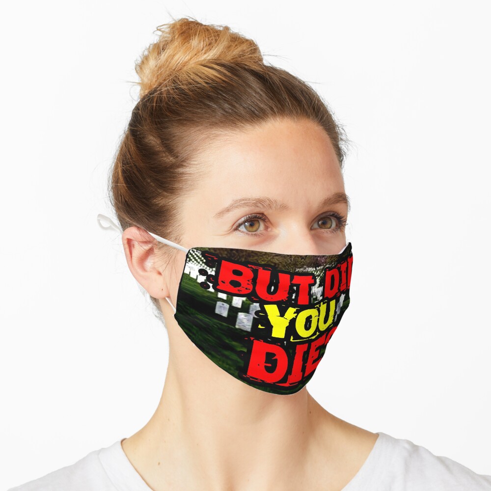 But did you die? design Mask