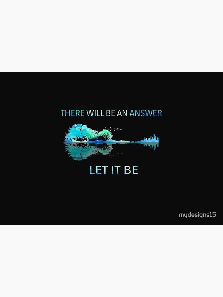 There Will Be An Answer Let It Be by mydesigns15