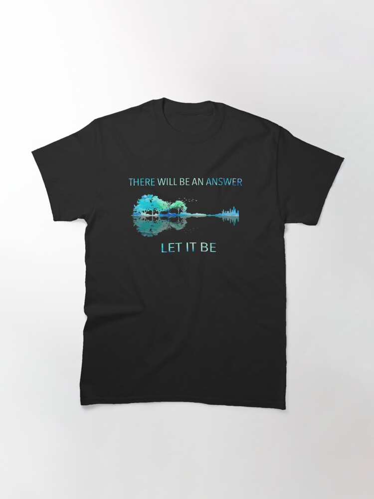 "There Will Be An Answer Let It Be" Tshirt by mydesigns15 Redbubble
