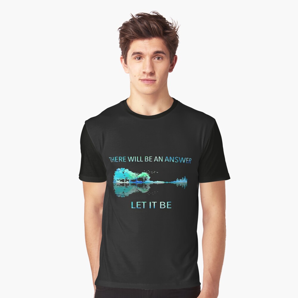 There Will Be An Answer Let It Be Tshirt