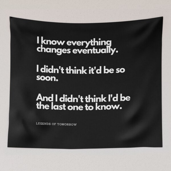 Item preview, i know everything changes - legends of tomorrow quote designed and sold by LoseL.