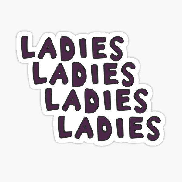 Ladies, Ladies, Ladies Sticker
