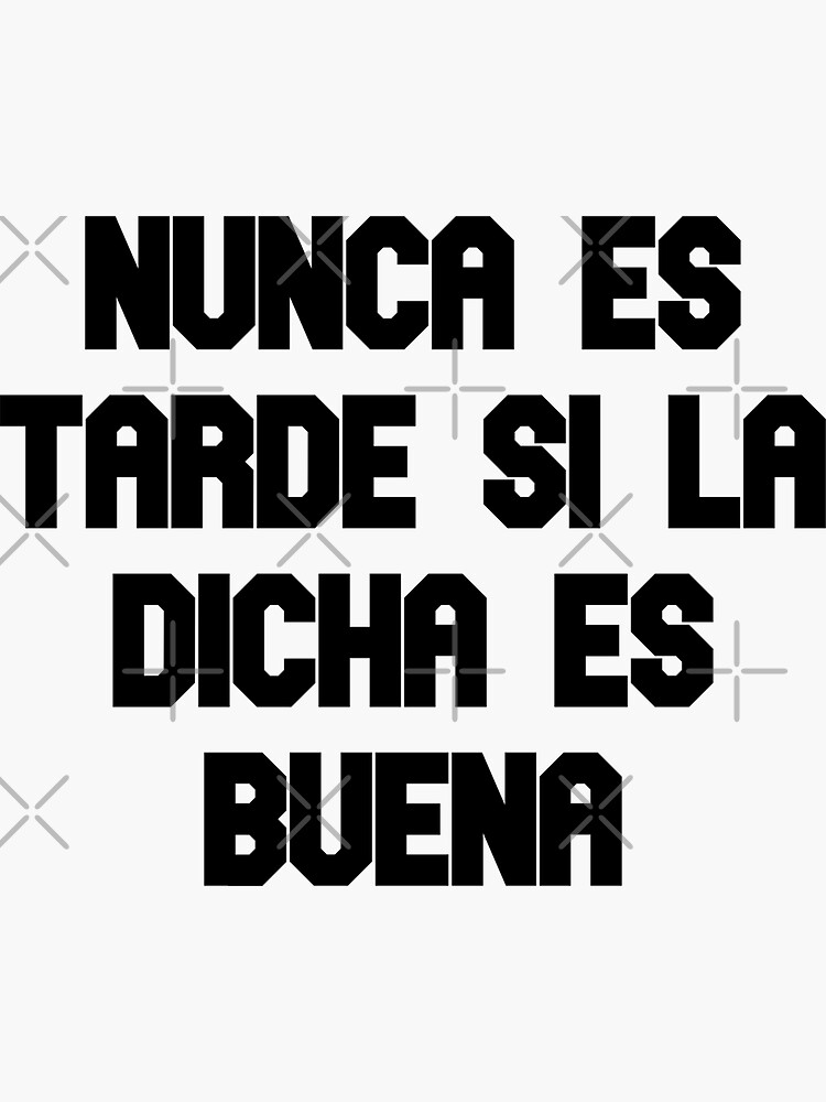 Nunca Es Tarde Si La Dicha Es Buena Sticker For Sale By Claude Redbubble