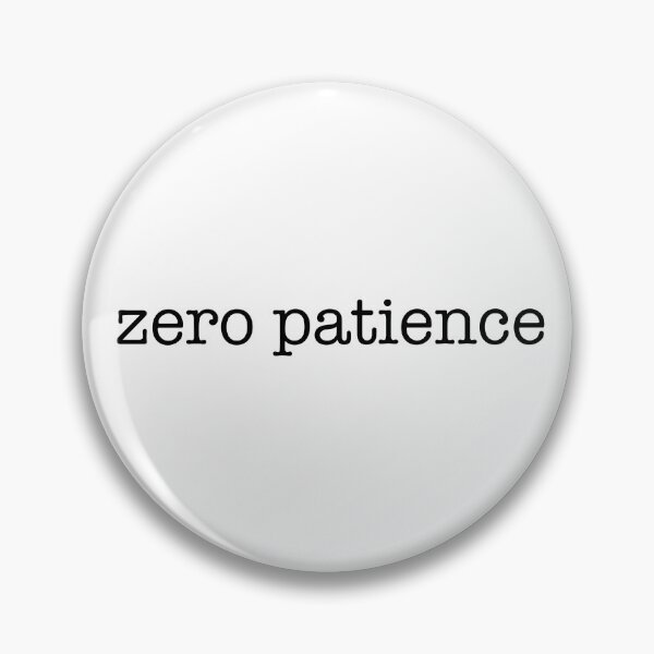Item preview, Zero Patience designed and sold by FuzzyHoney.
