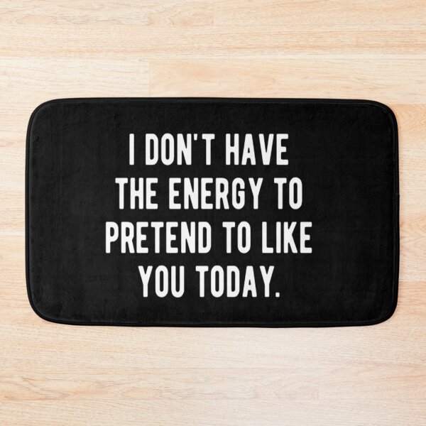 Item preview, I Don't Have The Energy To Pretend To Like You Today designed and sold by CatMonkStudios.