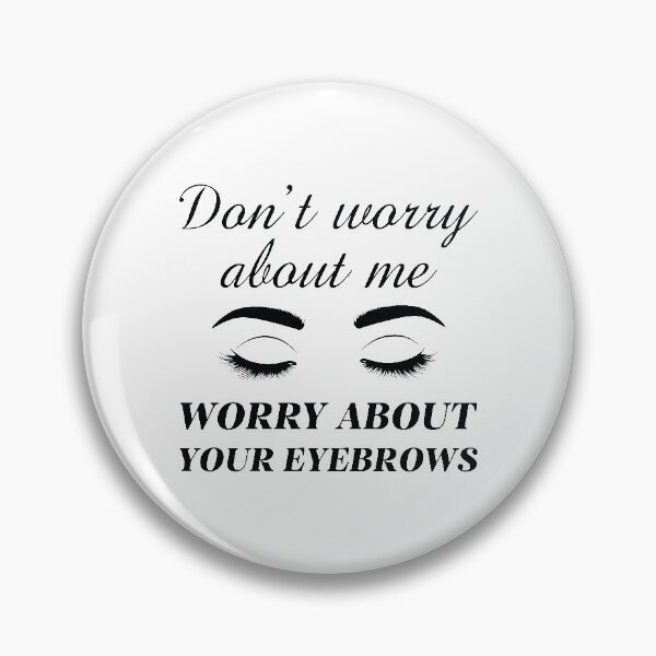 Item preview, Worry About Your Eyebrows designed and sold by LuckyFoxDesigns.