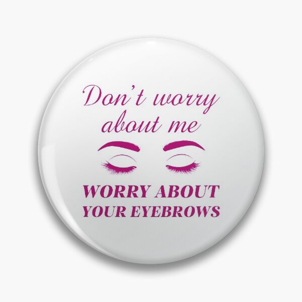 Item preview, Worry About Your Eyebrows designed and sold by LuckyFoxDesigns.