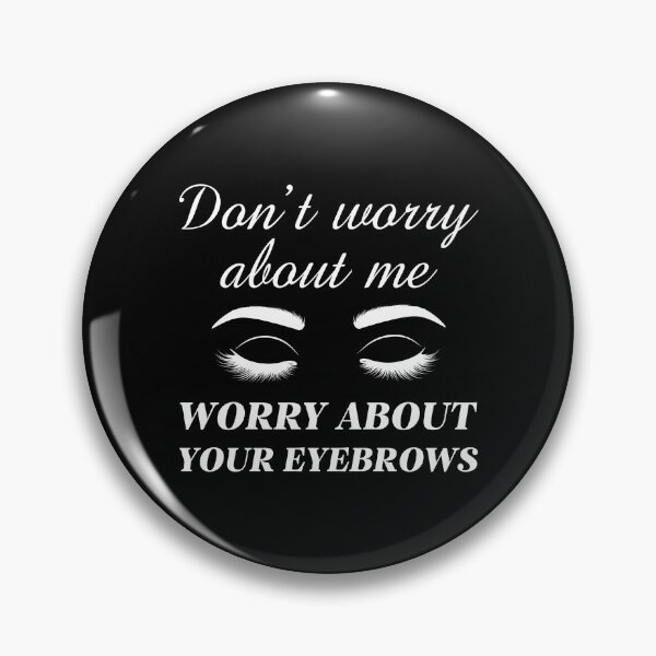 Item preview, Worry About Your Eyebrows designed and sold by LuckyFoxDesigns.