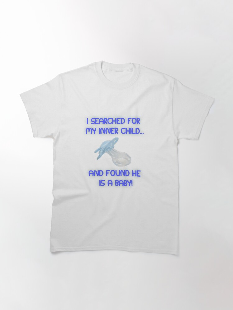 Alternate view of I Searched for my Inner Child Classic T-Shirt
