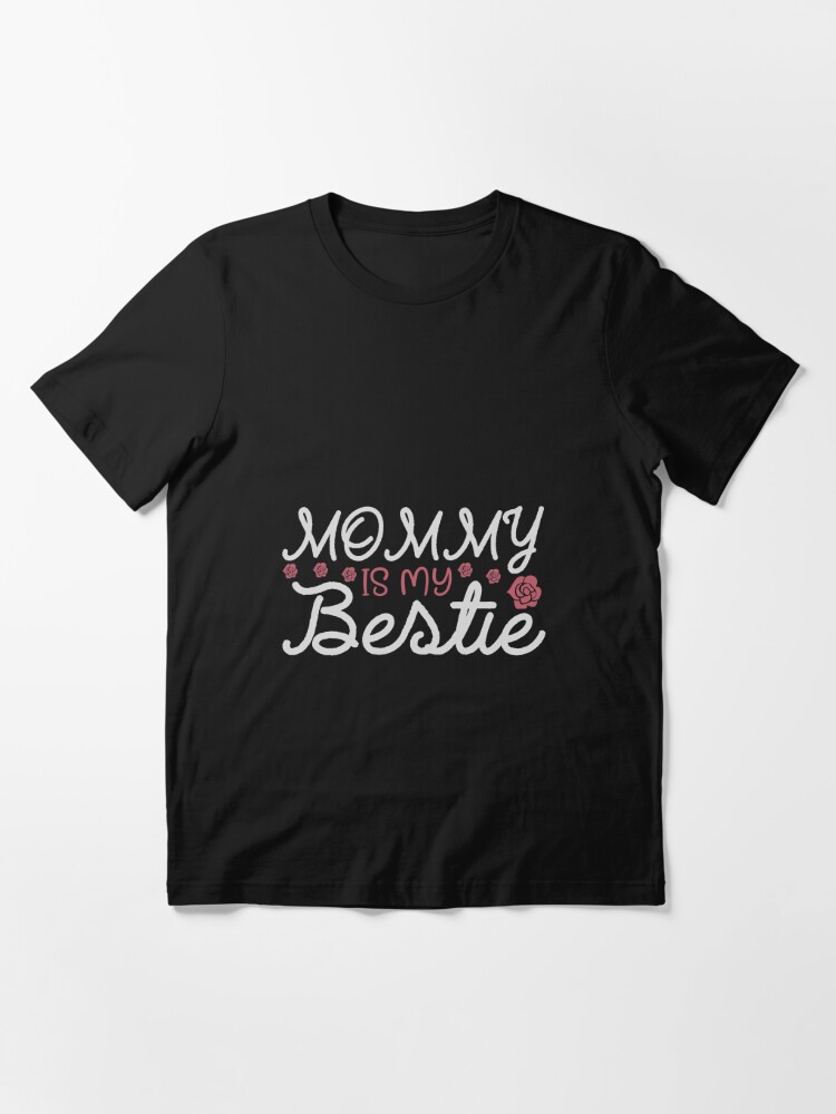 mommy is my bestie t shirt