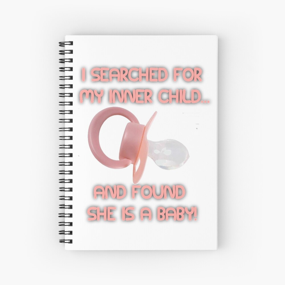 I searched for my inner child... Spiral Notebook